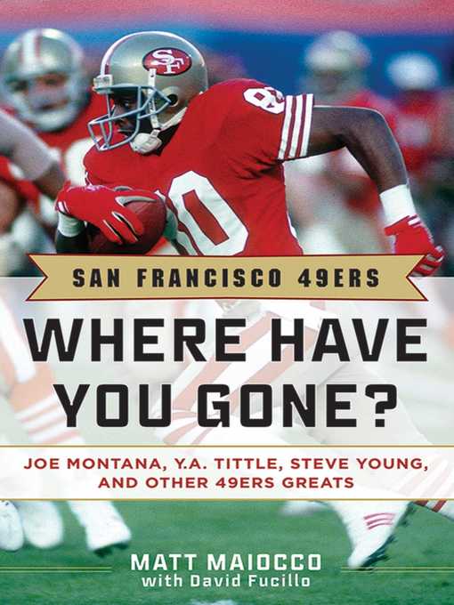 Title details for San Francisco 49ers: Where Have You Gone? Joe Montana, Y.  A. Tittle, Steve Young, and Other 49ers Greats by Matt Maiocco - Wait list